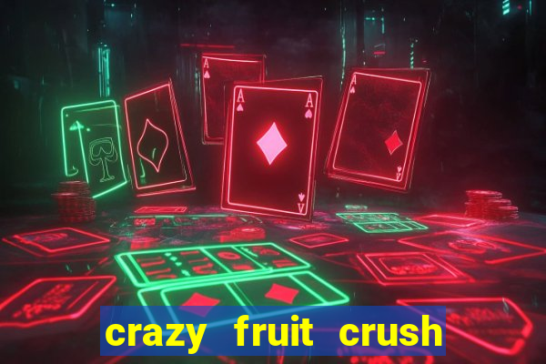 crazy fruit crush ganhar dinheiro